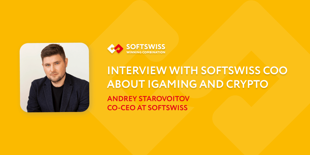 Interview with SOFTSWISS COO Andrey Starovoitov about iGaming and Crypto