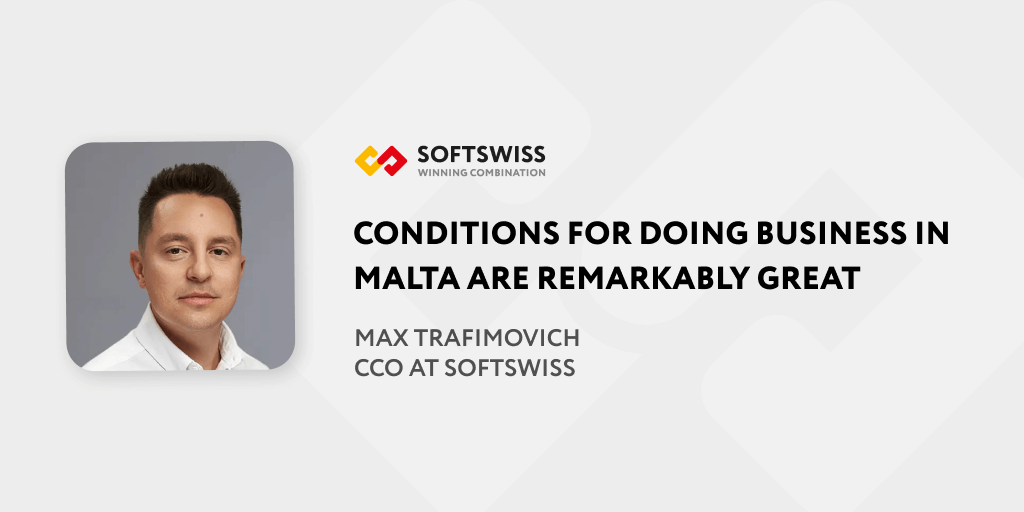 ‘Conditions for doing business in Malta are remarkably great,’ says SOFTSWISS CCO