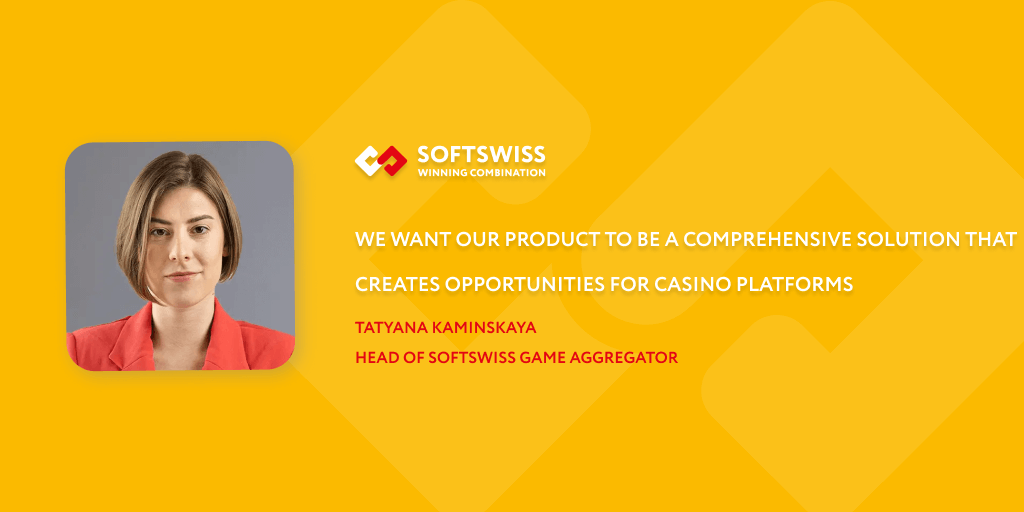 Tatyana Kaminskaya: “We want our product to be a comprehensive solution that creates opportunities for casino platforms”