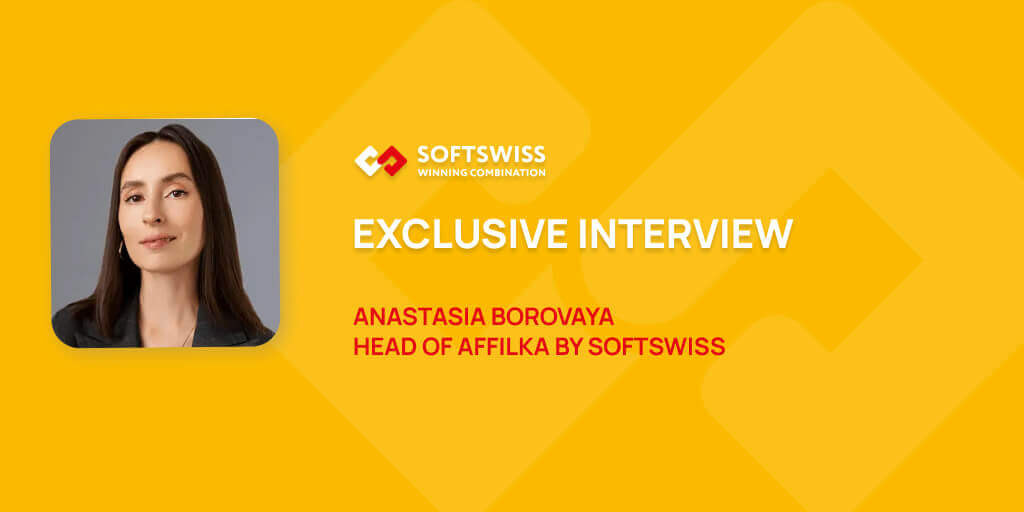 Interview with Anastasia Borovaya, Head of Affilka by SOFTSWISS